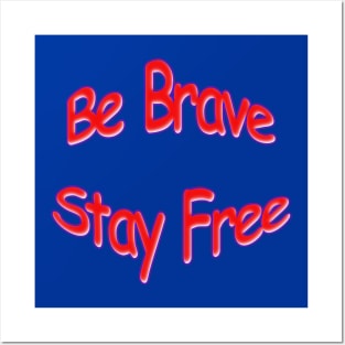 Be Brave Stay Free Red White and Blue Posters and Art